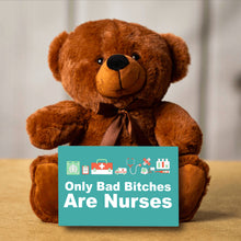 Load image into Gallery viewer, Only Bad Bitches Are Nurses Teddy Bear with Message Card - PRICE INCLUDES FREE SHIPPING