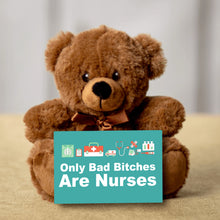 Load image into Gallery viewer, Only Bad Bitches Are Nurses Teddy Bear with Message Card - PRICE INCLUDES FREE SHIPPING