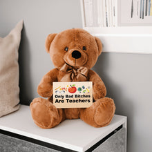 Load image into Gallery viewer, Only Bad Bitches Are Teachers Teddy Bear with Message Card - PRICE INCLUDES FREE SHIPPING