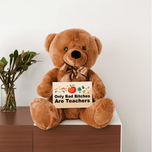 Load image into Gallery viewer, Only Bad Bitches Are Teachers Teddy Bear with Message Card - PRICE INCLUDES FREE SHIPPING