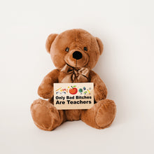 Load image into Gallery viewer, Only Bad Bitches Are Teachers Teddy Bear with Message Card - PRICE INCLUDES FREE SHIPPING