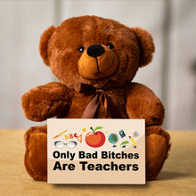 Load image into Gallery viewer, Only Bad Bitches Are Teachers Teddy Bear with Message Card - PRICE INCLUDES FREE SHIPPING