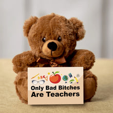 Load image into Gallery viewer, Only Bad Bitches Are Teachers Teddy Bear with Message Card - PRICE INCLUDES FREE SHIPPING