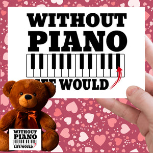 Without Piano Teddy Bear with Message Card, PRICE INCLUDES FREE SHIPPING, Stuffed Animal