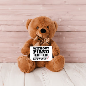 Without Piano Teddy Bear with Message Card, PRICE INCLUDES FREE SHIPPING, Stuffed Animal