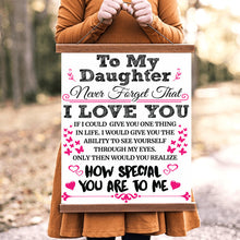 Load image into Gallery viewer, To My Daughter - Never Forget That - I Love You - PRICE INCLUDES FREE SHIPPING