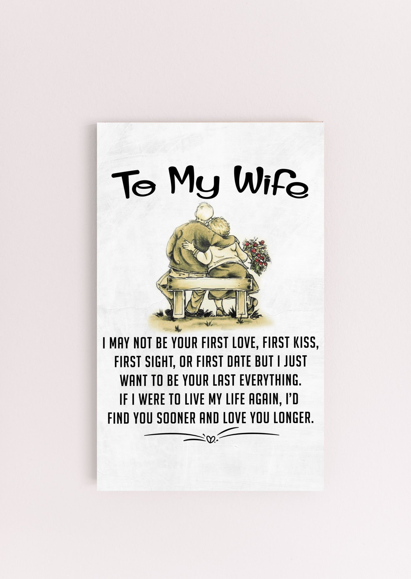 To My Wife - I Just Want To Be Your Last Everything - PRICE INCLUDES FREE SHIPPING