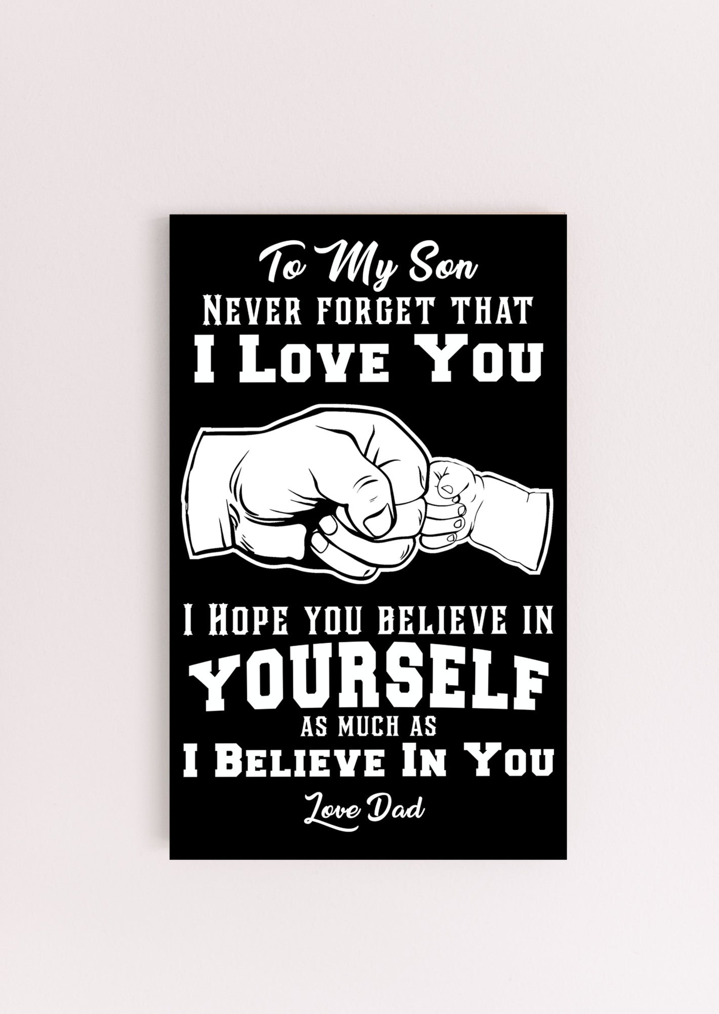 To My Son - I Believe In You - Love Dad - PRICE INCLUDES FREE SHIPPING