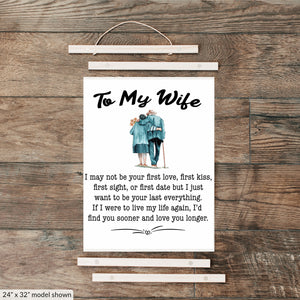 To My Wife - I May Not Be Your First Love - Hanging Canvas - PRICE INCLUDES FREE SHIPPING