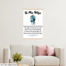 Load image into Gallery viewer, To My Wife - I May Not Be Your First Love - Hanging Canvas - PRICE INCLUDES FREE SHIPPING