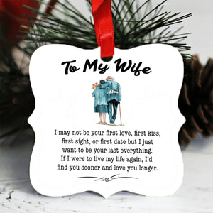 To My Wife - I Just Want To Be Your Last Everything - Ornament