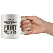 Load image into Gallery viewer, Life Is Better With A Paint Mug