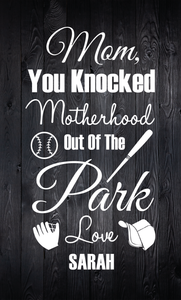 Mom You Knocked It Out Of The Park Wood Sign