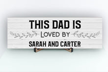 Load image into Gallery viewer, This Dad is Loved Personalized Sign