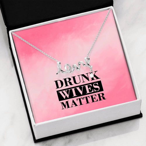 Drunk Wives Matter Love Necklace