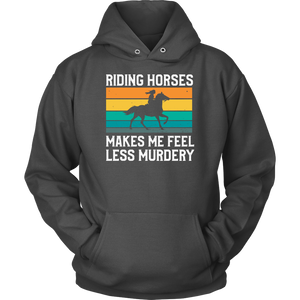 Riding Horses Makes Me Feel Less Murdery Hoodie
