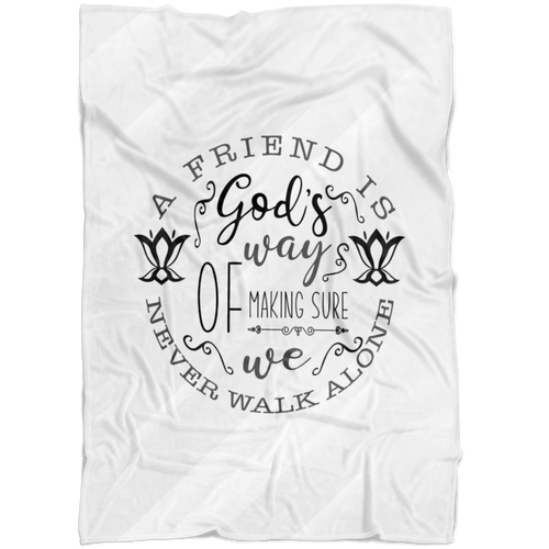 A Friend Is God's Way Of Making Sure We Never Walk Alone Fleece Blanket