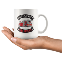 Load image into Gallery viewer, I Still Play With Fire Trucks Mug