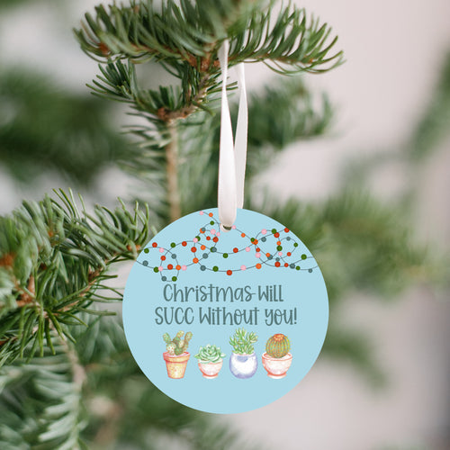 Christmas Will SUCC Without You! Christmas Ornament