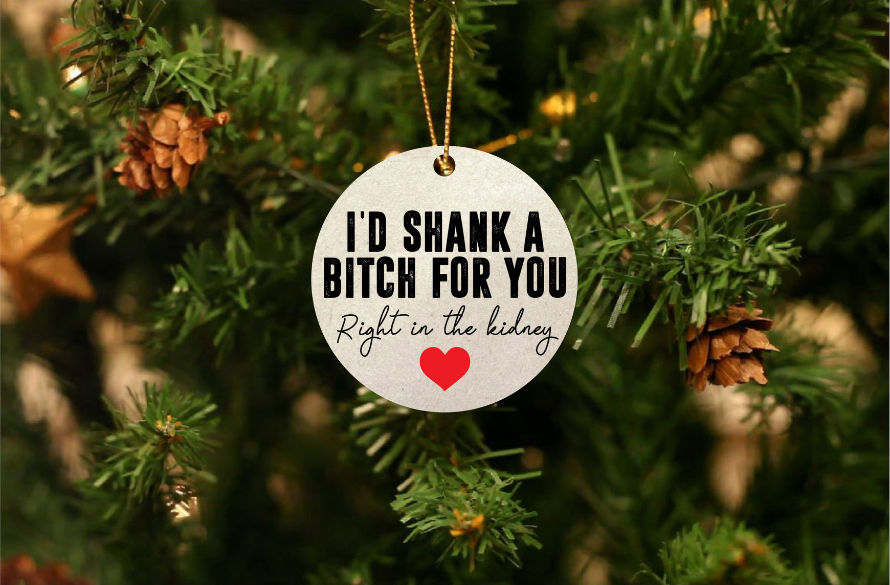 I'd Shank a Bitch For You Ornament