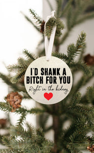 I'd Shank a Bitch For You Ornament