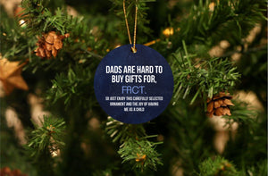 Dads Are Hard To Get Gifts For Christmas Ornament
