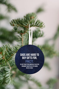 Dads Are Hard To Get Gifts For Christmas Ornament