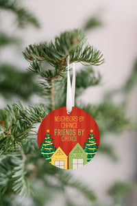 Neighbors By Chance Friends By Choice Christmas Ornament
