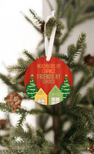 Load image into Gallery viewer, Neighbors By Chance Friends By Choice Christmas Ornament