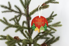 Load image into Gallery viewer, Neighbors By Chance Friends By Choice Christmas Ornament