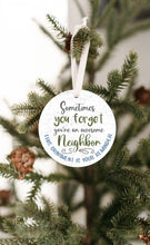 Load image into Gallery viewer, Sometimes You Forget You&#39;re An Awesome Neighbor Ornament - Get 30% OFF When You Buy 5 or More!