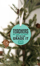 Load image into Gallery viewer, Teachers We Can&#39;t Fix Crazy Christmas Ornament