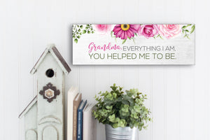 Grandma, Everything I Am, You Helped Me To Be. Mother's Day Sign