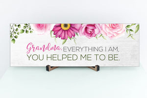 Grandma, Everything I Am, You Helped Me To Be. Mother's Day Sign