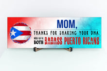 Load image into Gallery viewer, Mom Now We&#39;re Both Badass Puerto Ricans Sign