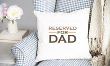 Load image into Gallery viewer, Reserved For Dad Father&#39;s Day Throw Pillow Cover