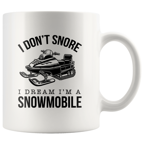 I Don't Snore I Dream I'm A Snowmobile Mug