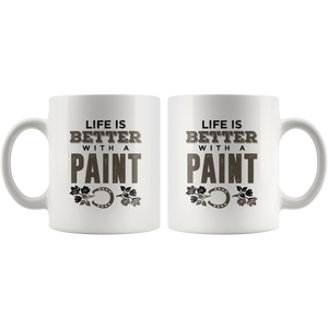 Life Is Better With A Paint Mug