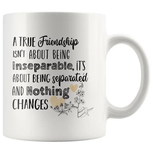 A True Friendship Being Separated And Nothing Changes Mug