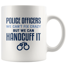 Load image into Gallery viewer, Police Officers We Can&#39;t Fix Crazy Mug